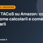 ACoS e TACoS su Amazon: cosa sono, come calcolarli e come migliorarli