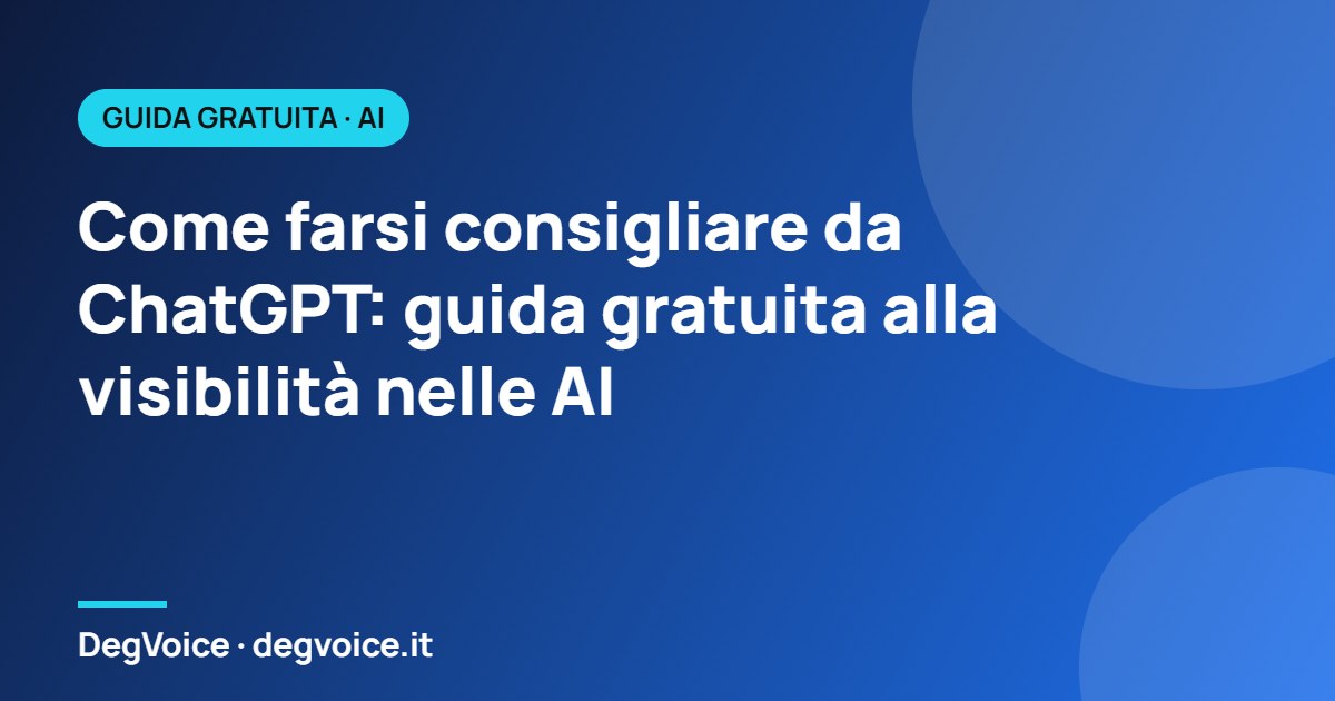 Come farsi consigliare da ChatGPT: guida gratuita alla visibilità nelle AI