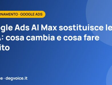 Google Ads AI Max sostituisce le DSA: cosa cambia e cosa fare subito